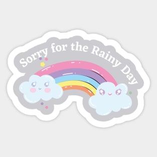 Rainbow is natures way of saying sorry for the rainy day. Sticker